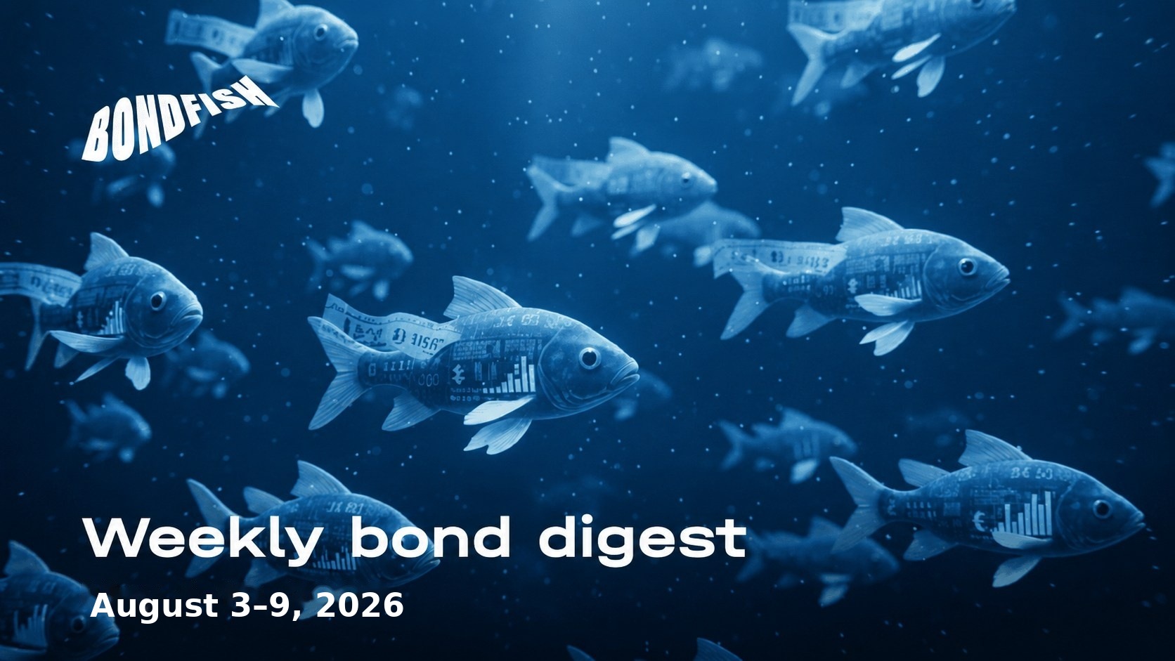 Weekly bond digest: August 3 – August 9, 2026