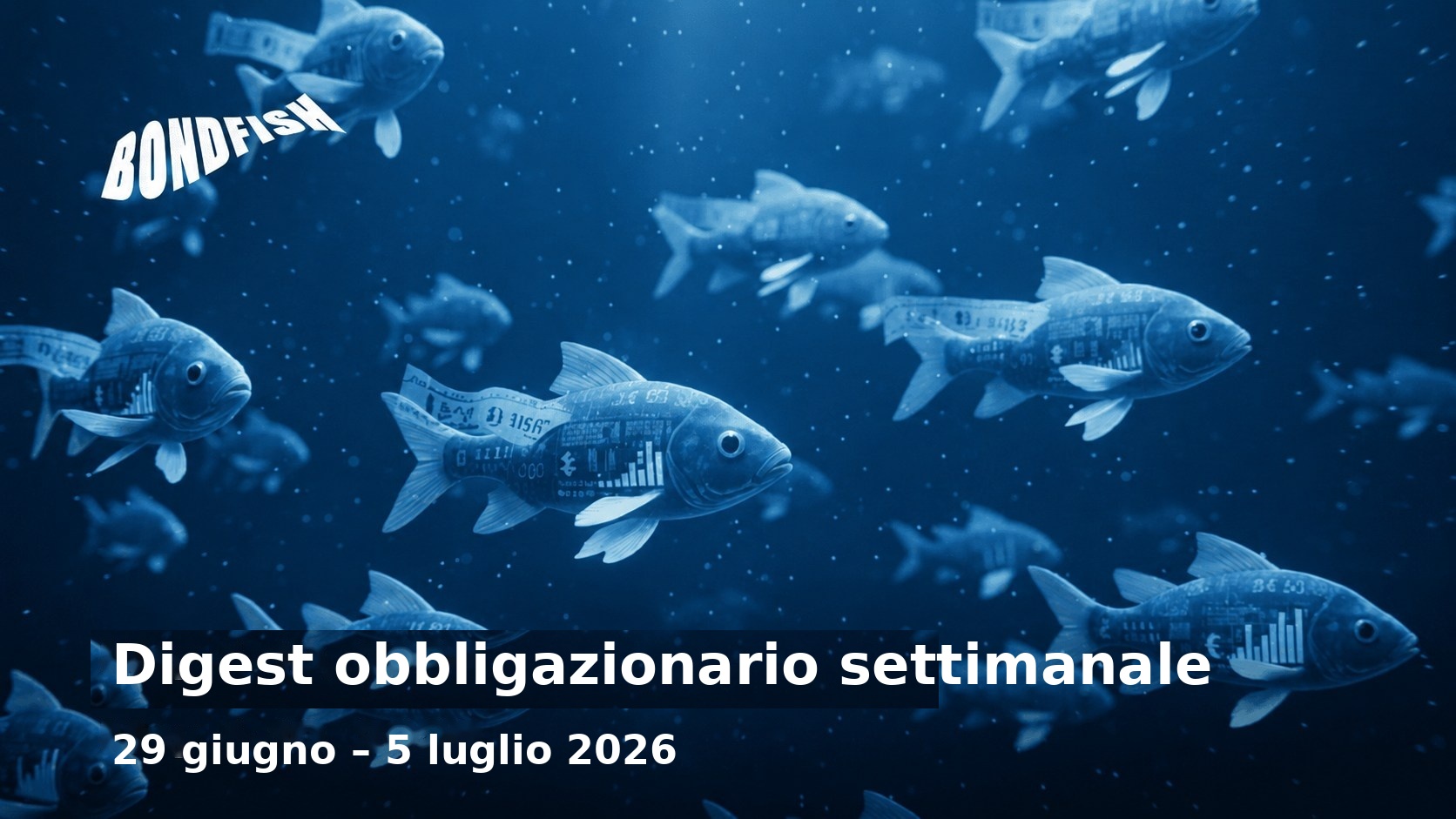Digest settimanale sulle obbligazioni: 29 giugno – 5 luglio 2026
