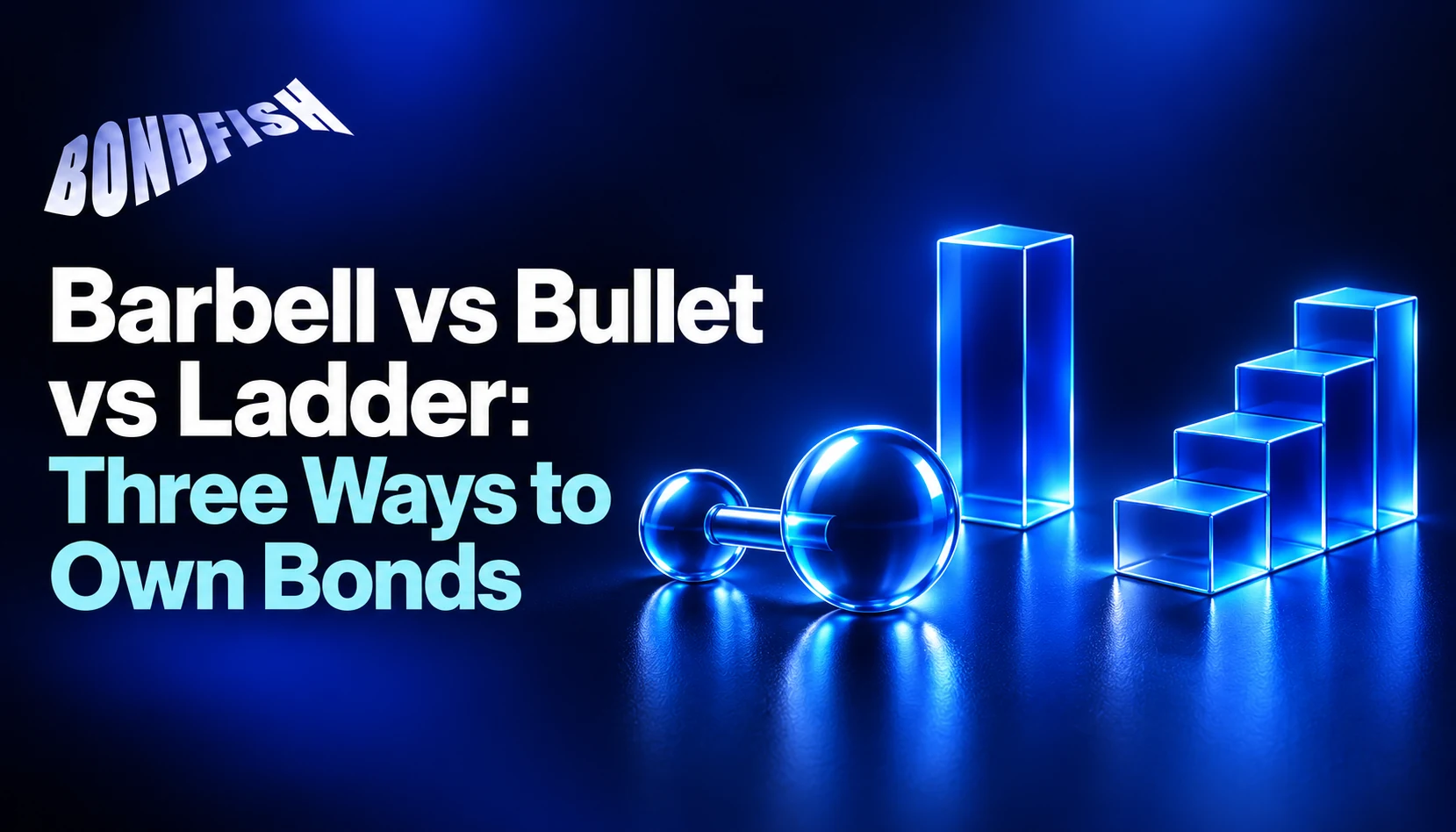 Barbell vs Bullet vs Ladder: Three Ways to Own Bonds