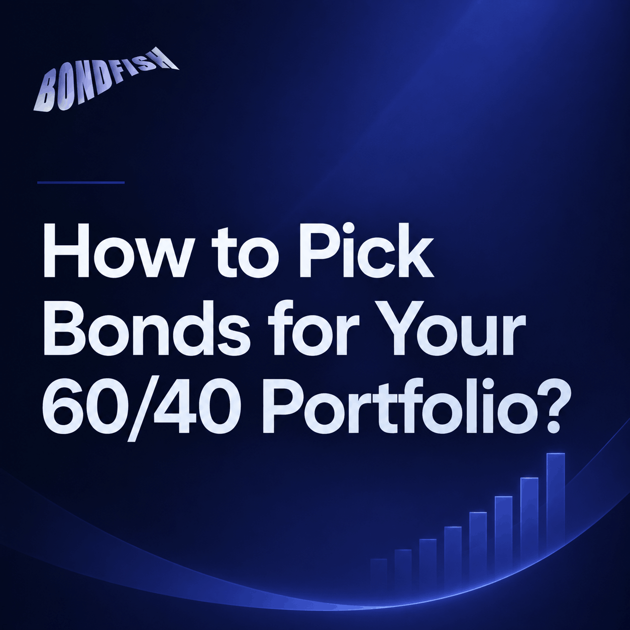 How to Pick Bonds for Your 60/40 Portfolio?