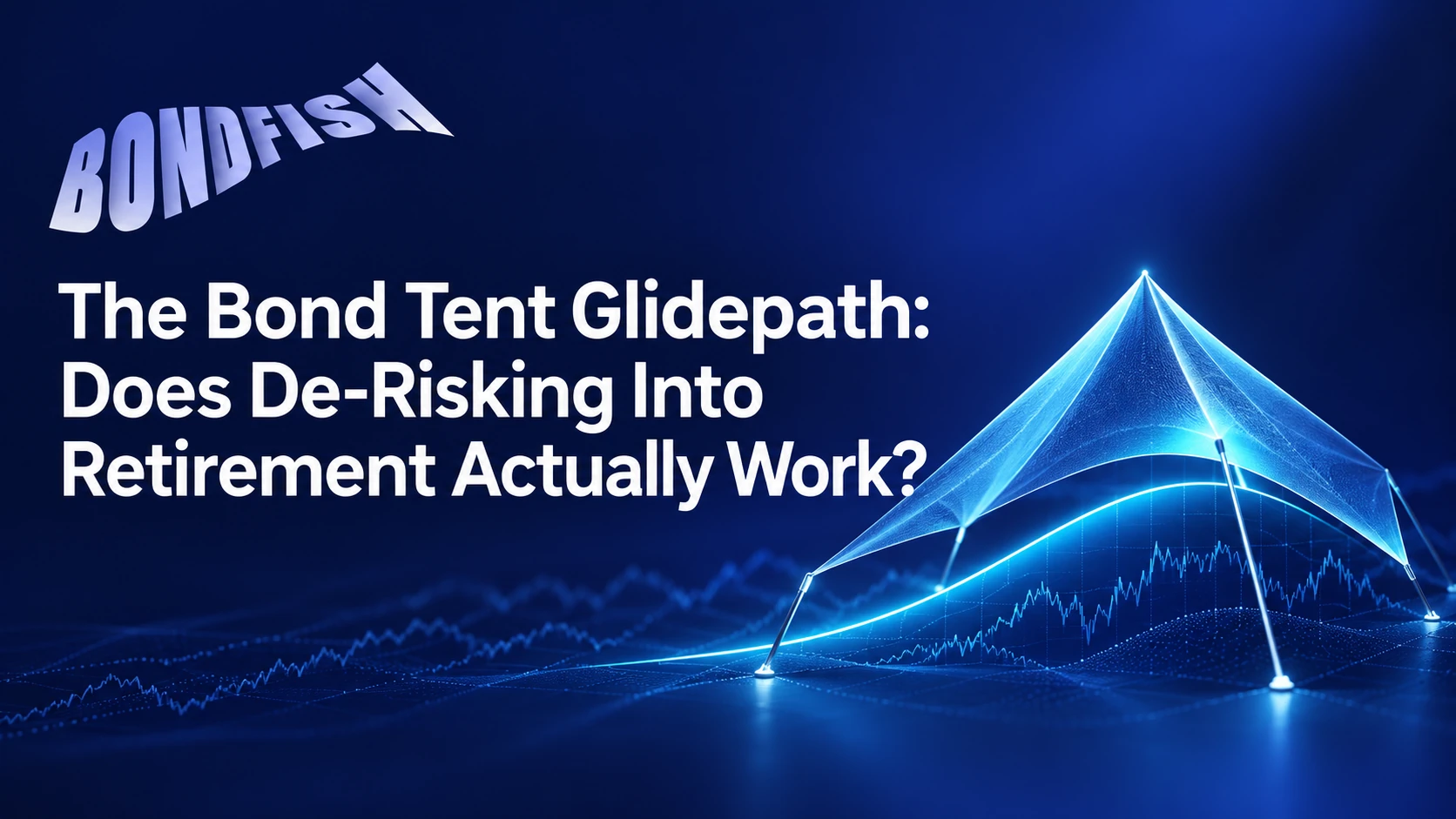 The Bond Tent Glidepath: Does De-Risking Into Retirement Actually Work?